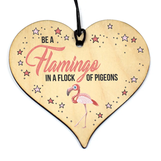 Trähjärta "Be a flamingo in a flock of Pigeons!"