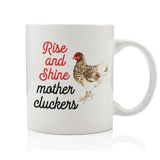 Mugg "Rise and Shine Mother cluckers"